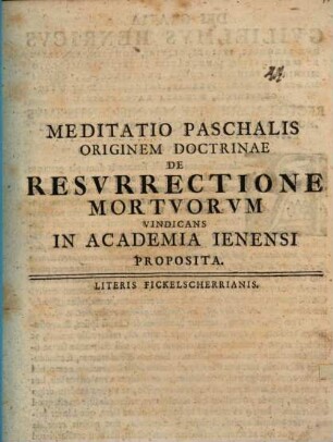Meditatio paschalis, originem doctrinae de resurrectione mortuorum vindicans, in Academia Ienensi P. P.