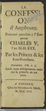 La Confession d'Augsbourg. Presentée autrefois à l'Empereur Charles V. l'an M.D.XXX. Par les Princes & les Etats Protestans