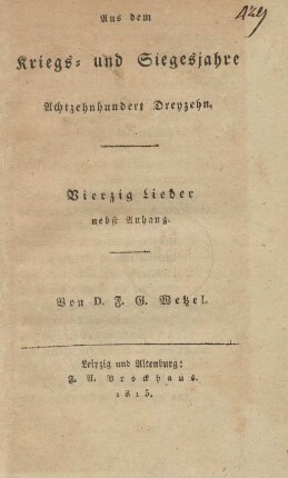 Aus dem Kriegs- und Siegesjahre Achtzehnhundert Dreyzehn : Vierzig Lieder nebst Anhang