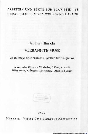 Verbannte Muse : zehn Essays über russische Lyriker der Emigration ; A. Nesmelov, G. Ivanov, V. Lebedev, D. Knut, V. Lourié, B. Poplavskij, A. Štejger, V. Perelešin, N. Moršen, I. Elagin