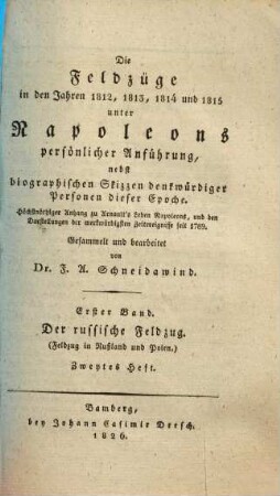Die Feldzüge in den Jahren 1812, 1813, 1814 und 1815 unter Napoleons persönlicher Anführung : nebst biographischen Skizzen denkwürdiger Personen dieser Epoche ; höchstnöthiger Anhang zu Arnault's Leben Napoleons, und den Darstellungen der merkwürdigsten Zeitereignisse seit 1789, 1,2. Der russische Feldzug : (Feldzug in Rußland und Polen) ; zweytes Heft