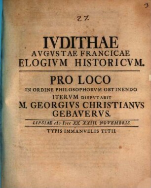 Ivdithae Avgvstae Francicae Elogivm Historicvm