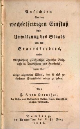 Ansichten über den wechselseitigen Einfluß der Umwälzung des Staats und Staatskredits : unter Vergleichung gleichzeitiger ähnlicher Ereignisse in Deutschland und Frankreich, dann über einige allgemeine Mittel, den so tief gesunkenen Staatskredit wieder zu heben