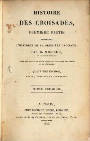 Histoire des Croisades, 1. L' Histoire de la première Croisade : avec une carte de l'Asie Mineure, les plans d'Antioche et de Jérusalem