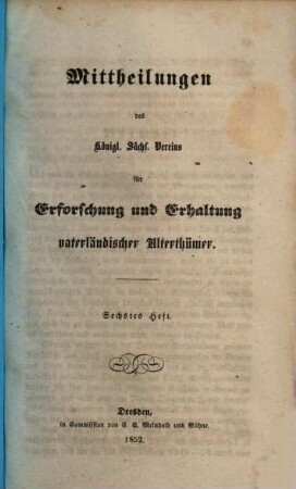 Mittheilungen des Königlich Sächsischen Vereins für Erforschung und Erhaltung Vaterländischer Alterthümer, 6. 1852