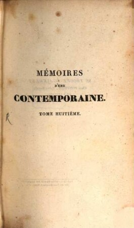 Mémoires d'une Contemporaine : ou souvenirs d'une femme sur les principaux personages de la Republique, du Consulat, de l'empire. 8