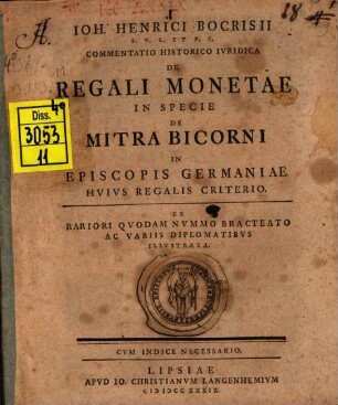 Ioh. Henrici Bocrisii ... Commentatio Historico Ivridica De Regali Monetae In Specie De Mitra Bicorni In Episcopis Germaniae Hvivs Regalis Criterio : Cvm Indice Necessario