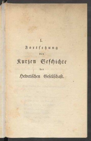 I. Fortsetzung des kurzen Geschichte der Helvetischen Gesellschaft