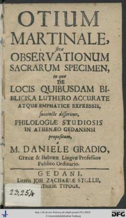 Otium martinale, sive observationum sacrarum specimen, in qvo de locis quibusdam biblicis, a Luthero accurate atque emphatice expressis succincte disseritur, philologiae studiosis in Athenaeo Gedanensi propositum