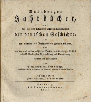 Nürnberger Jahrbücher : aus den bis jetzt bekannten ältesten Monumenten der deutschen Geschichte, aus den Annalen des Rathschreibers Johann Müllner, und aus den noch weiter eröffneten Quellen des Nürnberger Archivs, 2,2. 1835