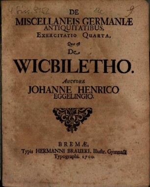 De Miscellaneis Germaniae Antiquitatibus. Exercitatio IV., Quae est de Wicbiletho