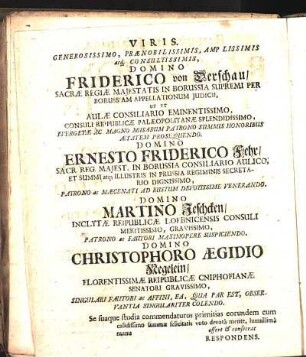 Viris. Generosissimo, Prænobilissimis Amplissimis atq. Consultissimis, Domino Frederico von Derschau [...] ut et [...] Domino Friderico Fehr [...]