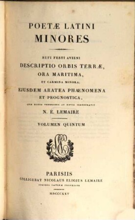 Poetae Latini minores. 5, Rufi Festi Avieni descriptio orbis terrae, ora maritima, et carmina minora : eiusdem aratea phaenomena et prognostica