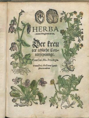 [Ps. 1]: Herbarum imagines uiuae = Der kreuter lebliche Conterfeytunge