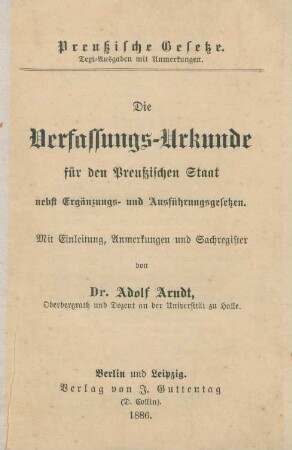 Die Verfassungs-Urkunde für den Preußischen Staat, nebst Ergänzungs-und Ausführungsgesetzen. Mit Einleitung, Anmerkungen und Sachregister