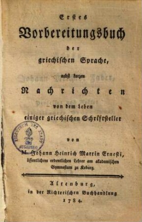 Erstes Vorbereitungsbuch der griechischen Sprache : nebst kurzen Nachrichten von dem Leben einiger griechischer Schriftsteller