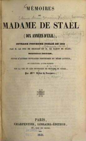 Mémoires de [Anne-Louise-Germaine Necker, baronne] de Staël[-Holstein] : . Ouvrage posthume publié en 1818 par le duc ?? de Broglie et [Auguste-Louis] baron de Staël. [Albertine Adrienne]