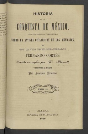 T. 2: Historia de la conquista de México, con una ojeada preliminar sobre la antigua civilización de los mexicanos, y con la vida de su conquistador Fernando Cortés