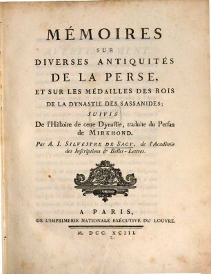 Mémoires Sur Diverses Antiquités De La Perse, Et Sur Les Médailles Des Rois De La Dynastie Des Sassanides : Suivis De l'Histoire de cette Dynastie, traduite du Persan de Mirkhond