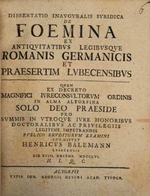 Dissertatio Inavgvralis Ivridica De Foemina Ex Antiqvitatibvs Legibvsqve Romanis Germanicis Et Praesertim Lvbecensibvs