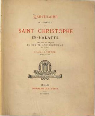 Cartulaire du prieuré de Saint-Christophe en-Halatte : Publ. sous les auspices du Comité archéologique de Senlis par A. Vattier