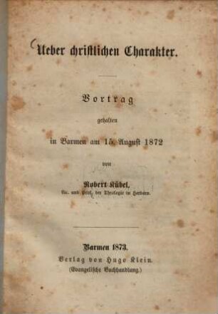 Über christlichen Charakter : Vortrag, gehalten in Barmen am 15. August 1872