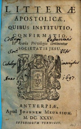 Litterae Apostolicae, Qvibvs Institvtio, Confirmatio, Et varia Priuilegia continentur Societatis Iesv