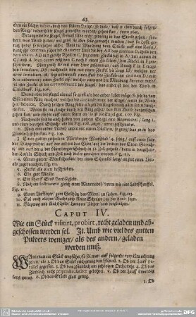 CAPUT IV. Wie ein Stück visitirt, probirt, recht geladen und abgeschossen werden sol. It. Umb wie viel des gutten Pulvers weniger/als des andern/ geladen werden muß.