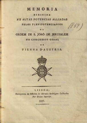 Memoria dirigida a's altas potencias alliadas pelos plenipotenciarios da Ordem de S. Joaõ de Jerusalem no Congresso Geral de Vienna d'Austria