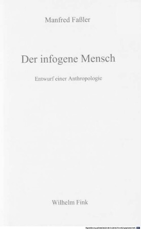 Der infogene Mensch : Entwurf einer Anthropologie