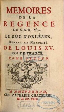 Mémoires De La Régence De S. A. R. Mgr. Le Duc D'Orleans, Durant La Minorite De Louis XV. Roi De France, 2