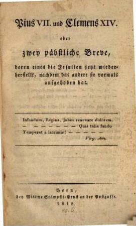 Pius VII. und Clemens XIV., oder zwey päbstliche Breve, deren eines die Jesuiten jetzt wiederherstellt, nachdem das andere sie vormals aufgehoben hat