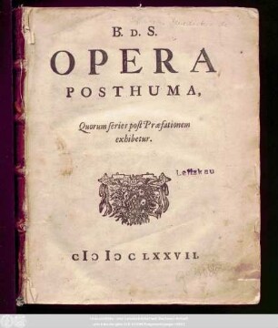 B. D. S. Opera Posthuma : Quorum series post Præfationem exhibetur