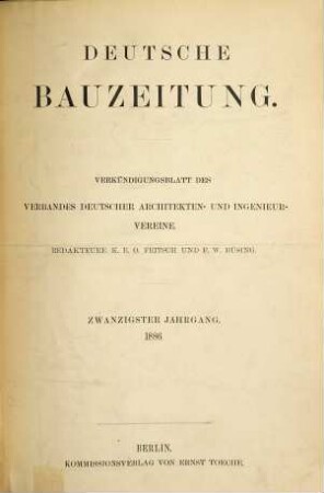 Deutsche Bauzeitung  : DBZ ; Zeitschrift für nationale Baugestaltung. 20. 1886