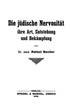 Die jüdische Nervosität, ihre Art, Enstehung und Bekämpfung : nach e. öffentl. Vortrage, geh. im Akad. Zionisten-Verein "Hechawer" am 4. März 1918, in Zürich / von Rafael Becker
