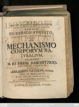 Rectore Academiae Magnificentissimo, Serenissimo Principe Ac Domino, Domino Friderico Avgvsto, Principe Regio Et Elect. Sax. Herede, Etc. Etc. De Mechanismo Corporvm Natvralivm