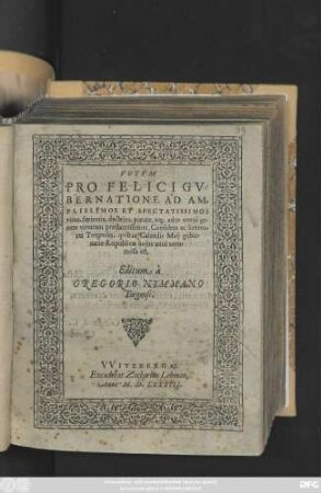 VOTVM || PRO FELICI GV=||BERNATIONE AD AM=||PLISSIMOS ... || viros ... || Consulem ac Senato=||res Torgenses, qvibus Calendis Maiji guber=||natio Reipublicae hujus anni com=||missa est,|| Editum à || GREGORIO NYMMANO || Torgensi.||
