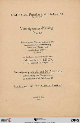 Nr. 39: Versteigerungs-Katalog / Adolph E. Cahn: Sammlung von Münzen und Medaillen hauptsächlich von Württemberg sowie von Baden und verschiedenen anderen Ländern aus dem Besitze des verstorbenen Herrn Fabrikanten J. Beck in Feuerbach bei Stuttgart : Versteigerung am 29. und 30. April 1919