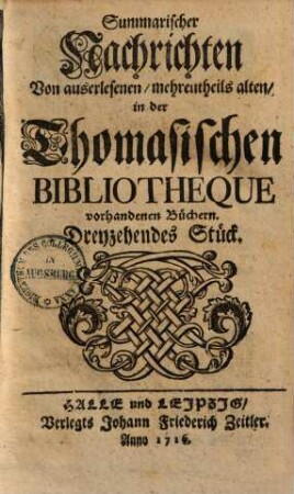 Summarische Nachrichten von auserlesenen, mehrentheils alten, in der Thomasischen Bibliothèque vorhandenen Büchern. 24