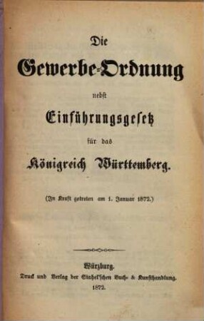 Die Gewerbe-Ordnung nebst Einführungsgesetz für das Königreich Württemberg : (In Kraft getreten am 1. Januar 1872)