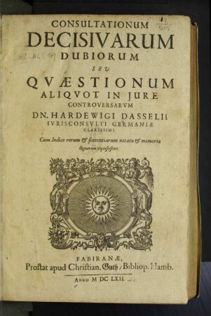 Consultationum Decisivarum Dubiorum Seu Quaestionum Aliquot In Iure Controversarum Dn. Hardewigi Dasselii ... : Cum Indice rerum & sententiarum notatu & memoria dignarum copiosissimo