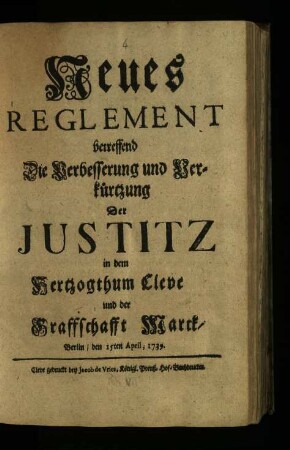 Neues Reglement betreffend Die Verbesserung und Verkürtzung Der Justitz in dem Herzogthum Cleve und der Graffschaft Marck