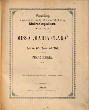 Missa Maria Clara : für Sopran, Alt, Tenor u. Bass ; op. 6