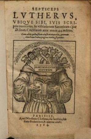Septiceps Lutherus : Ubique Sibi, Suis Scriptis contrarius, in visitationem Saxonicam