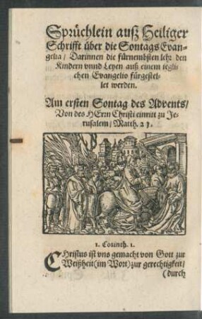 Sprüchlein auß Heiliger Schrifft über die Sontags Evangelia/ Darinnen die fürnembsten lehr den Kindern unnd Leyen auß einem jeglichen Evangelio fürgestellet werden.