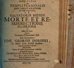 Meditatio de templi personalis Jesu Christi solutione et excitatione : h.e. Salvatoris mundi morte et resurrectione gloriosa, ex dicto Joh. II, 19.