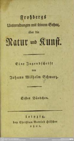 1: Frohbergs Unterredungen mit seinem Sohne über die Natur und Kunst : eine Jugendschrift von Johann Wilhelm Schwarz