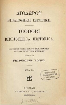 Diodori bibliotheca historica, Vol. 1 : . Editionem primam curavit Imm. Bekker, alteram Ludovicus Dindorf, recognovit Fridericus Vogel, 3