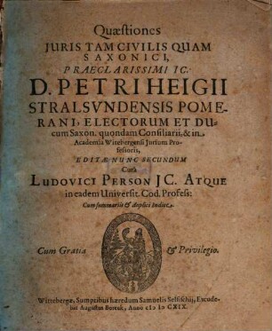 Quaestiones Iuris Tam Civilis Quam Saxonici, Praeclarissimi IC. D. Petri Heigii Stralsundensis Pomerani ... : Cum summariis & duplici Indice. [1]