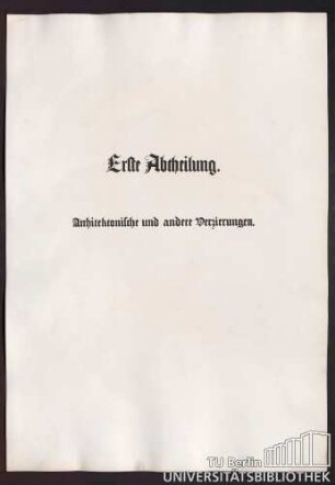 Erste Abtheilung. Architektonische und andere Verzierungen.